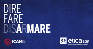 Dire, fare, disarmare: Etica Sgr e ICAN in prima linea contro la guerra Dire, fare, disarmare: Etica Sgr e ICAN in prima linea contro la guerra