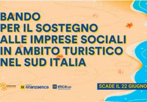 Turismo sociale e sostenibile, un bando di Etica Sgr per il sostegno alle imprese sociali del Sud Turismo sociale e sostenibile, un bando di Etica Sgr per il sostegno alle imprese sociali del Sud